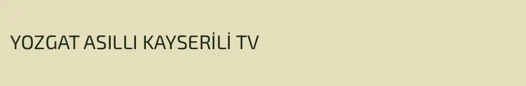 YOZGAT ASILLI KAYSERİLİ TV